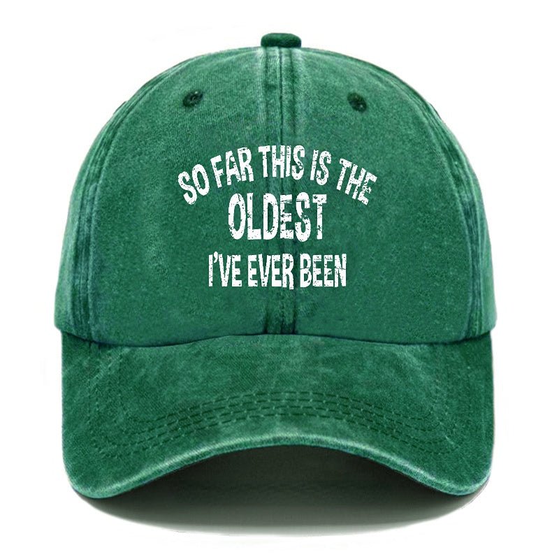 So Far This Is The Oldest I've Ever Been Funny Birthday Gift Cap