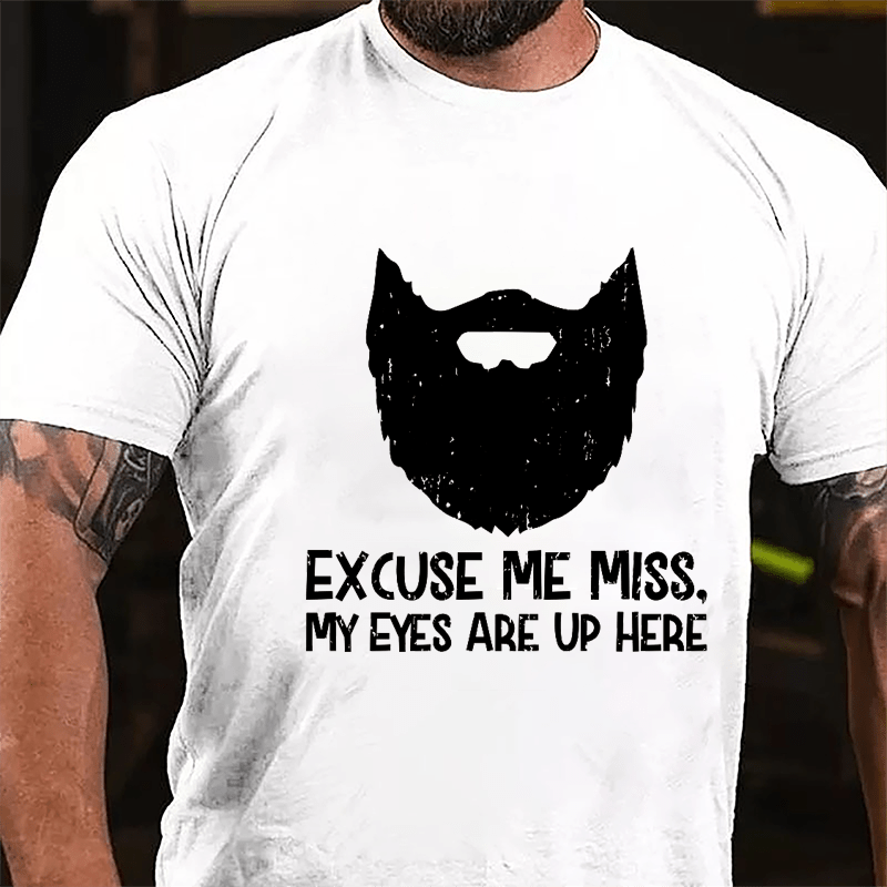 Excuse Me Miss. My Eyes Are Up Here Cotton T-shirt