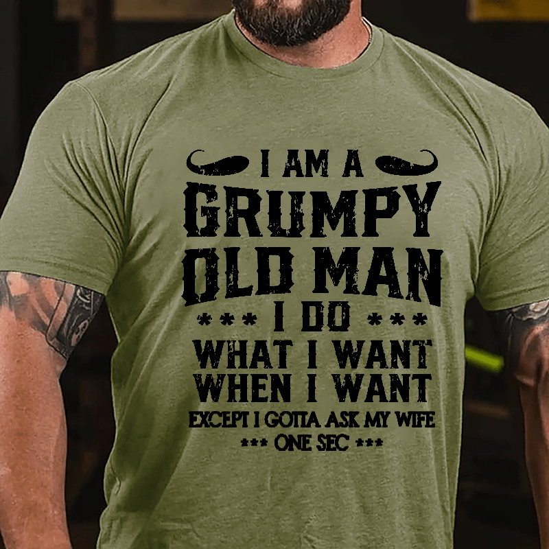 I Am A Grumpy Old Man I Do What I Want Cotton T-shirt