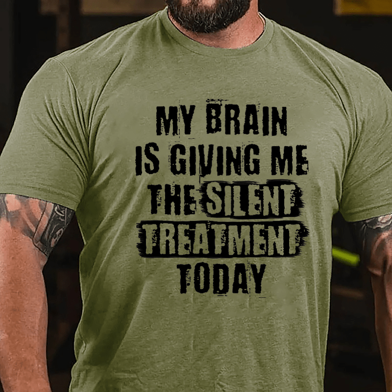 My Brain Is Giving Me The Silent Treatment Today Cotton T-shirt