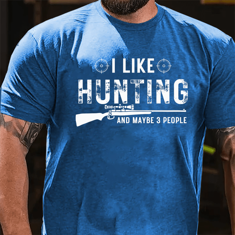 I Like Hunting And Maybe 3 People Cotton T-shirt