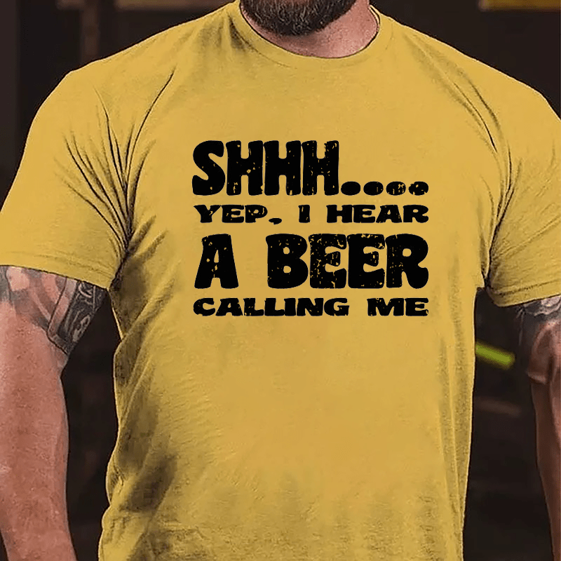 Shhh Yep I Hear A Beer Calling Me Cotton T-shirt