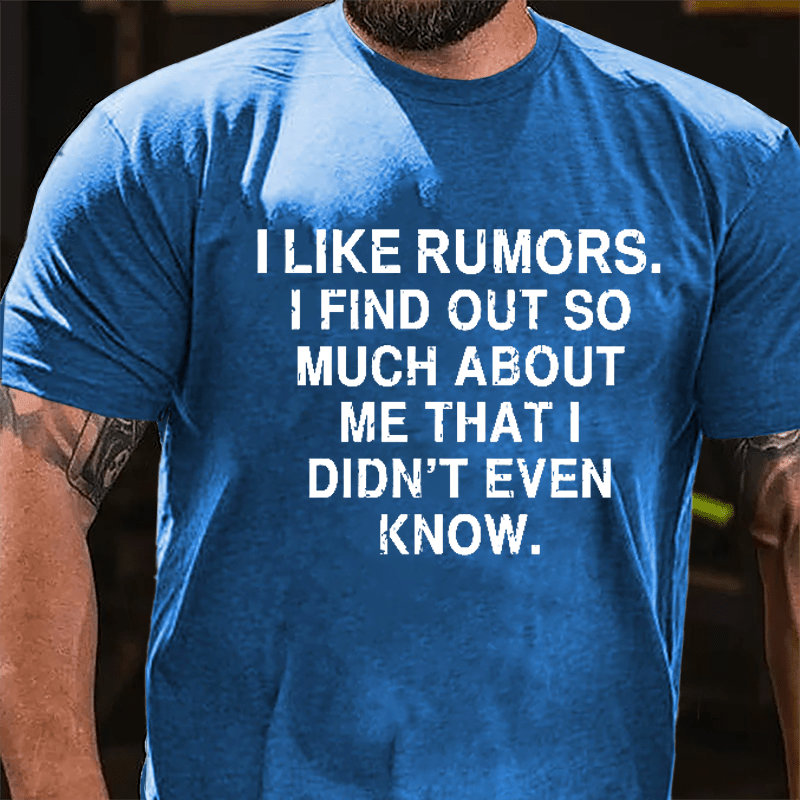 I Like Rumors I Find Out So Much About Me That I Didn't Even Know Cotton T-shirt