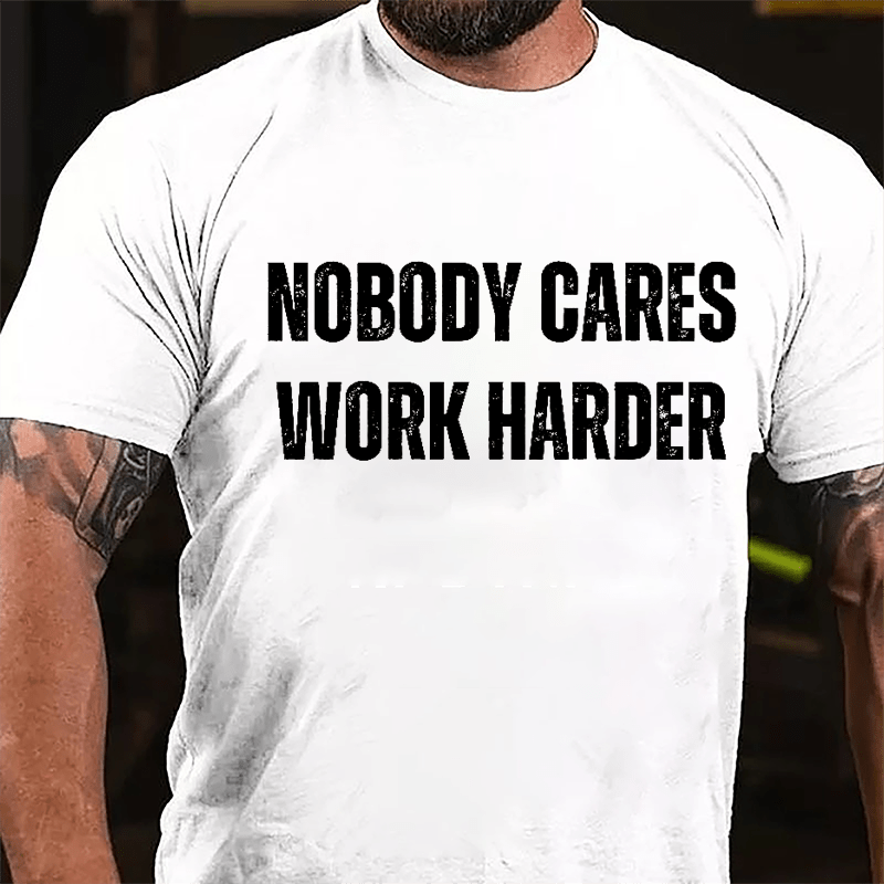 Nobody Cares Work Harder Cotton T-shirt