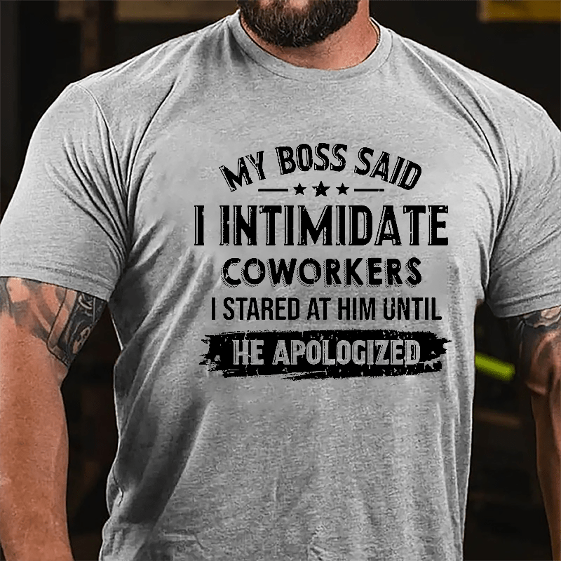 Maturelion My Boss Said I Intimidate Coworkers I Stared At Him Until He Apologized Cotton T-shirt