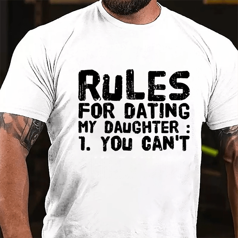 Rules For Dating My Daughter 1. You Can't Cotton T-shirt