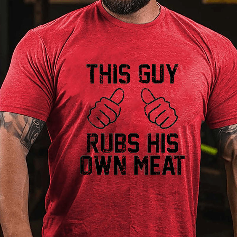 This Guy Rubs His Own Meat Funny Men Cotton T-shirt