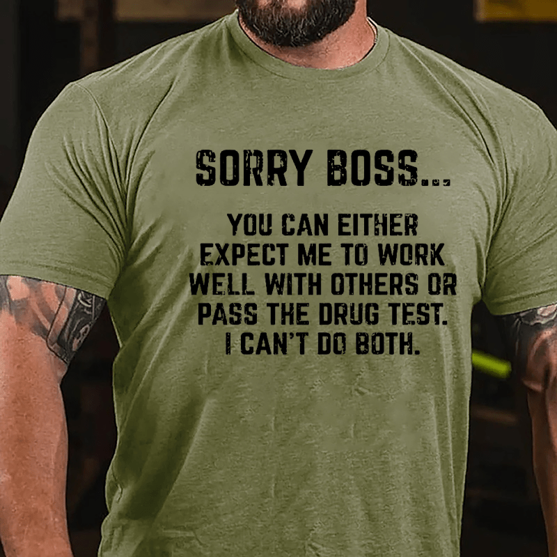 Sorry Boss You Can Either Expect Me To Work Well With Others Cotton T-shirt