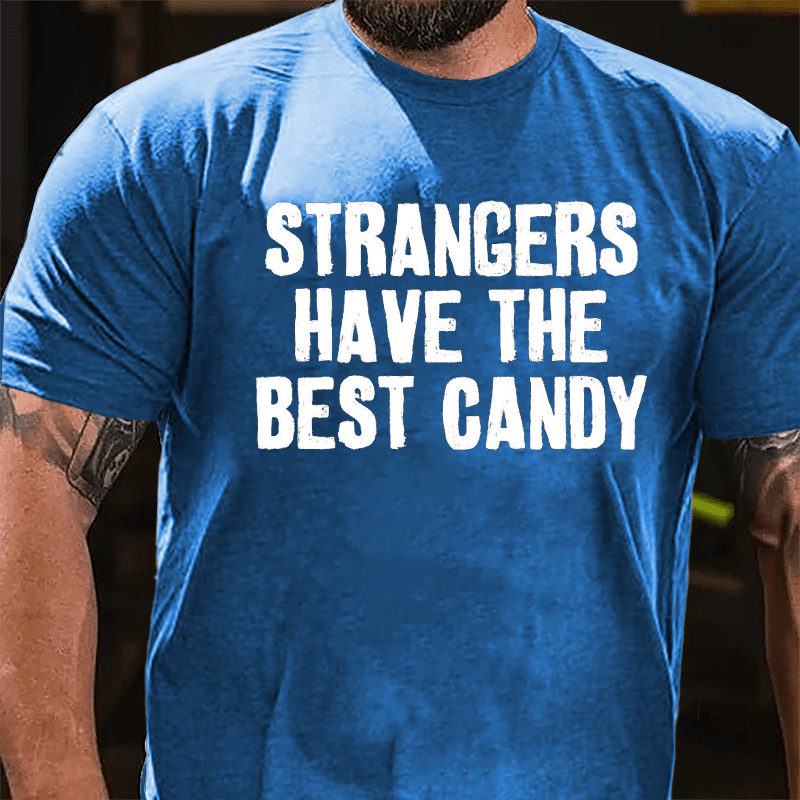 Strangers Have The Best Candy Cotton T-shirt