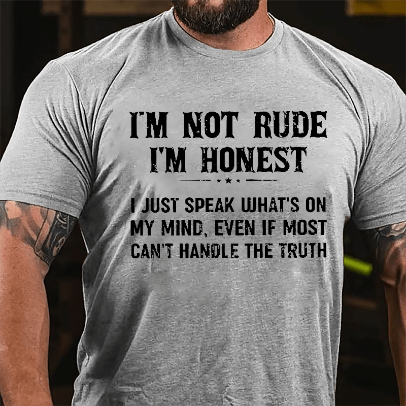 I'm Not Rude I'm Honest I Just Speak What's On My Mind Even If Most Can't Handle The Truth Cotton T-shirt