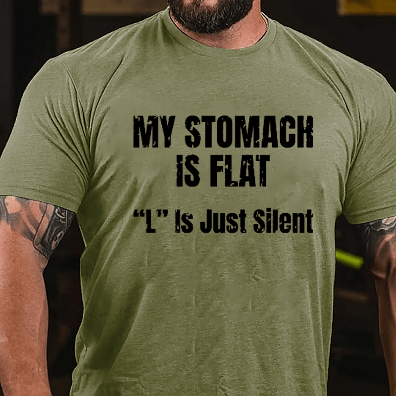 My Stomach Is Flat "L" Is Just Silent Funny Cotton T-shirt