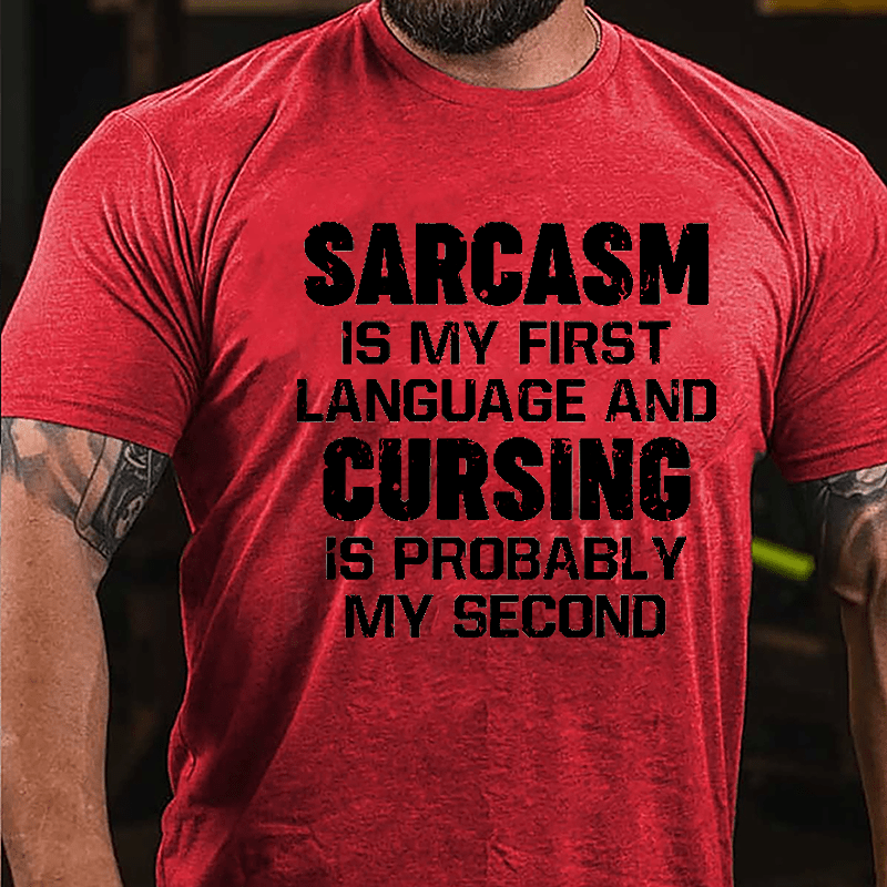 Sarcasm Is My First Language And Cursing Is Probably My Second Cotton T-shirt