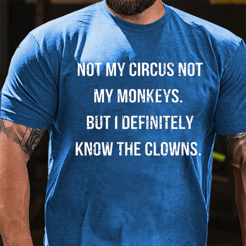 Maturelion Not My Circus Not My Monkeys But I Definitely Know The Clowns Cotton T-shirt