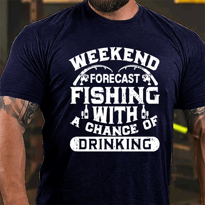 Weekend Forecast Fishing With A Chance Of Drinking Cotton T-shirt