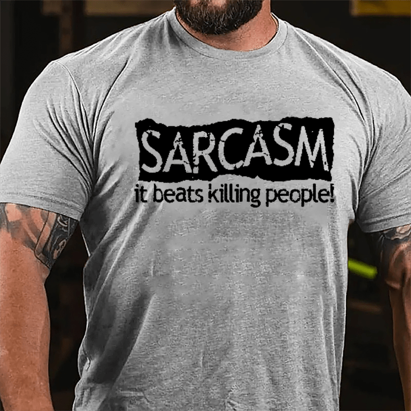 Sarcasm It Beats Killing People Cotton T-shirt