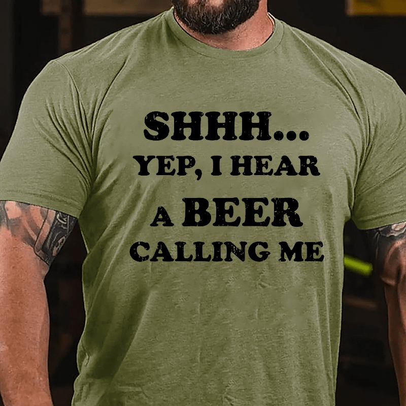 Shhh... Yep I Hear A Beer Calling Me Humorous Cotton T-shirt