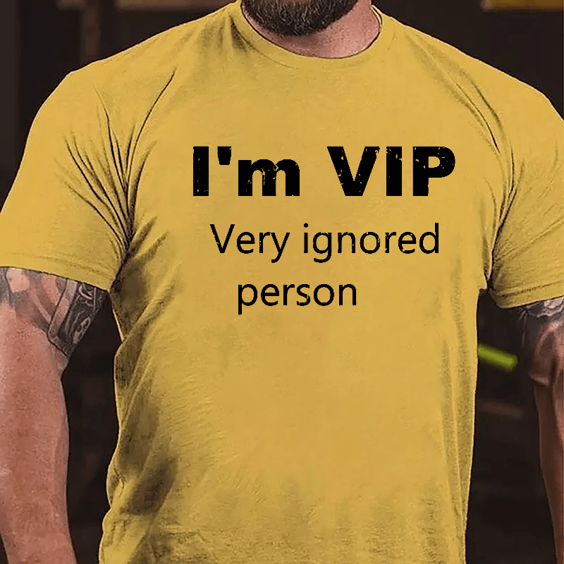 I'm VIP Very Ignored Person Cotton T-shirt