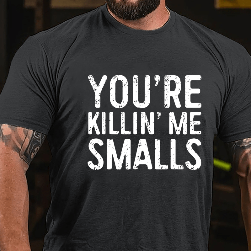 Men's You're Killin' Me Smalls Cotton T-shirt