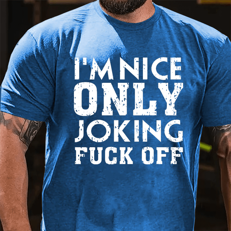 I'm Nice, Only Joking, Fuck Off Cotton T-shirt