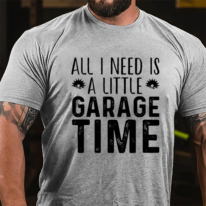 All I Need Is A Little Garage Time Cotton T-shirt