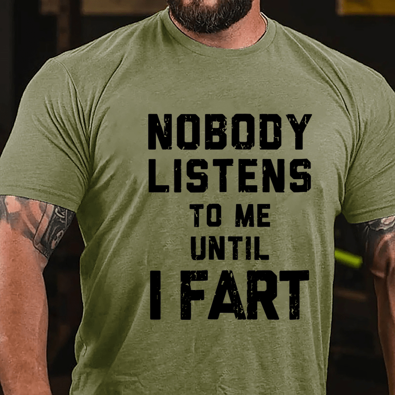 Nobody Listens To Me Until I Fart Men's Funny Cotton T-shirt