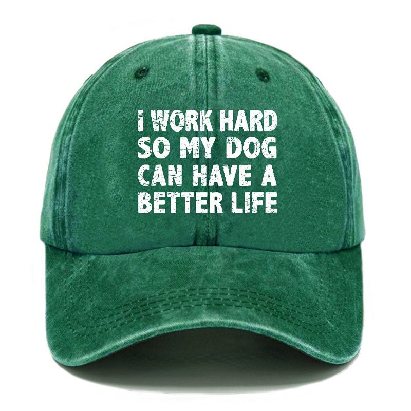 I Work Hard So My Dog Can Have A Better Life Funny cap