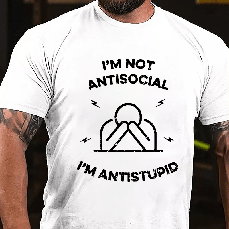 I'm Not Antisocial I'm Antistupid Cotton T-shirt