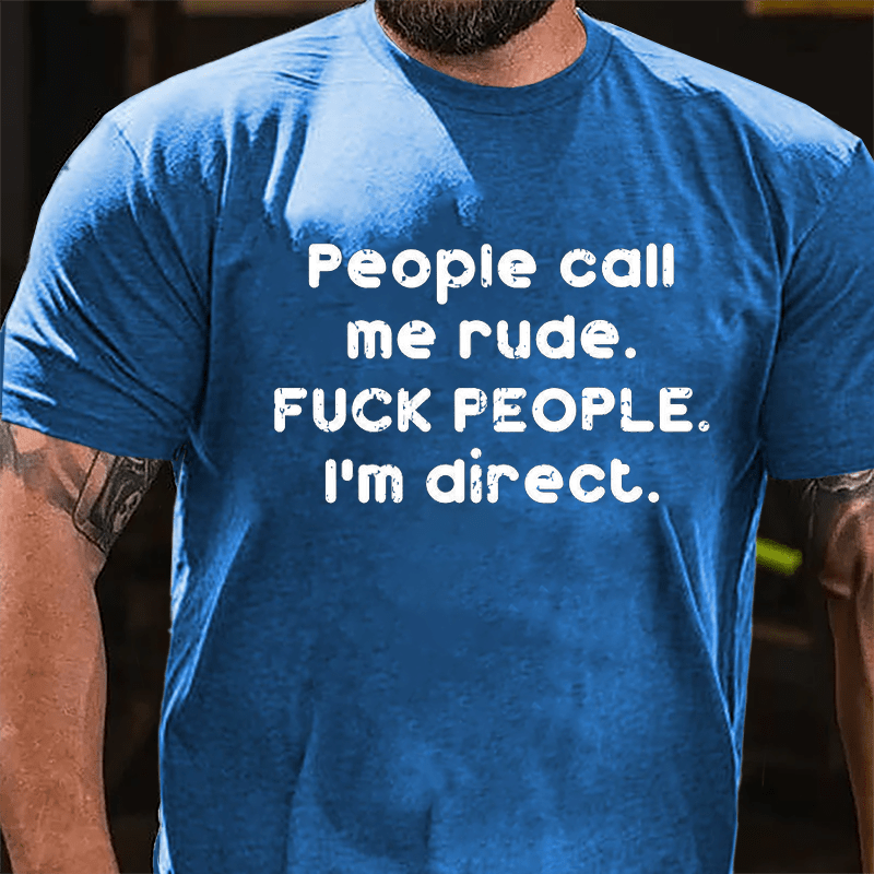 People Call Me Rude Fuck People I'm Direct Cotton T-shirt