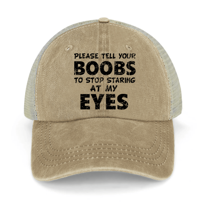 Please Tell Your Boobs To Stop Staring At My Eyes Washed Denim Mesh Back Cap