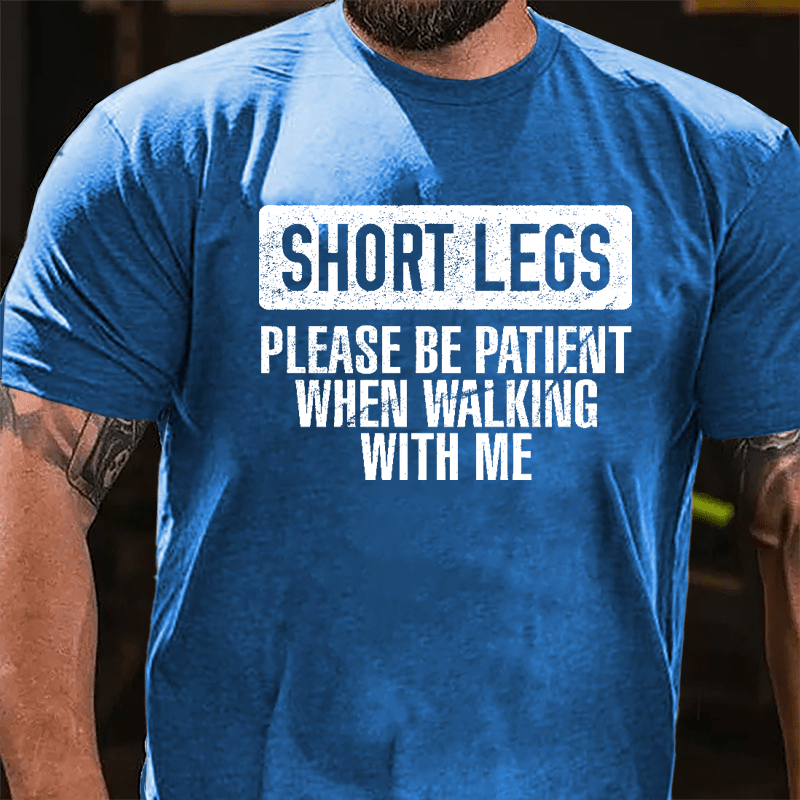 Short Legs Please Be Patient When Walking With Me Cotton T-shirt