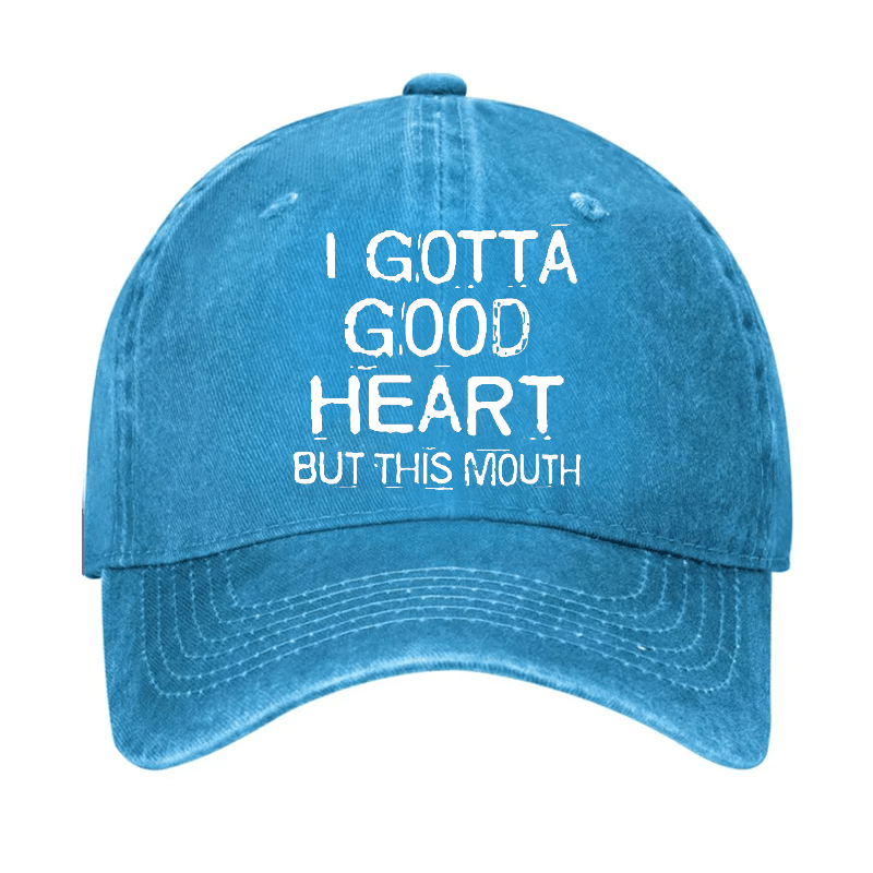 I Gotta Good Heart But This Mouth Cap