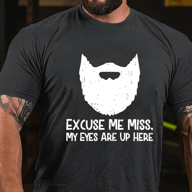 Excuse Me Miss. My Eyes Are Up Here Cotton T-shirt