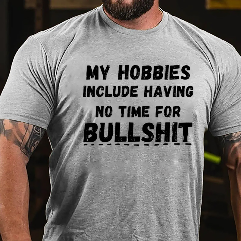 My Hobbies Include Having No Time For Bullshit Cotton T-shirt