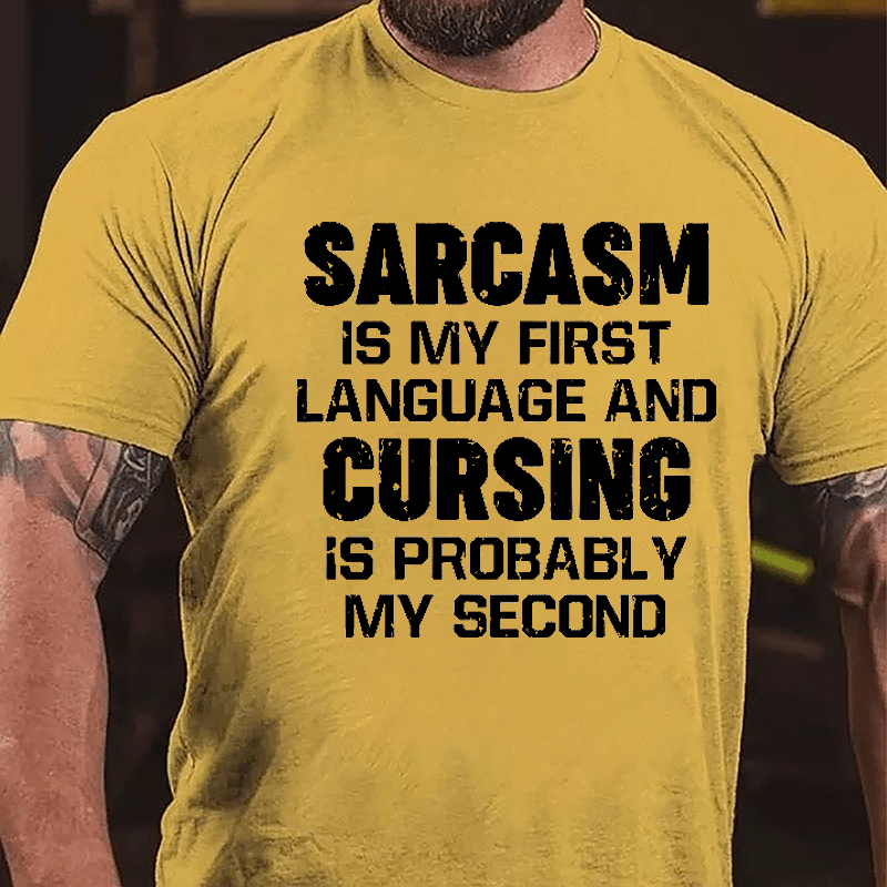 Sarcasm Is My First Language And Cursing Is Probably My Second Cotton T-shirt