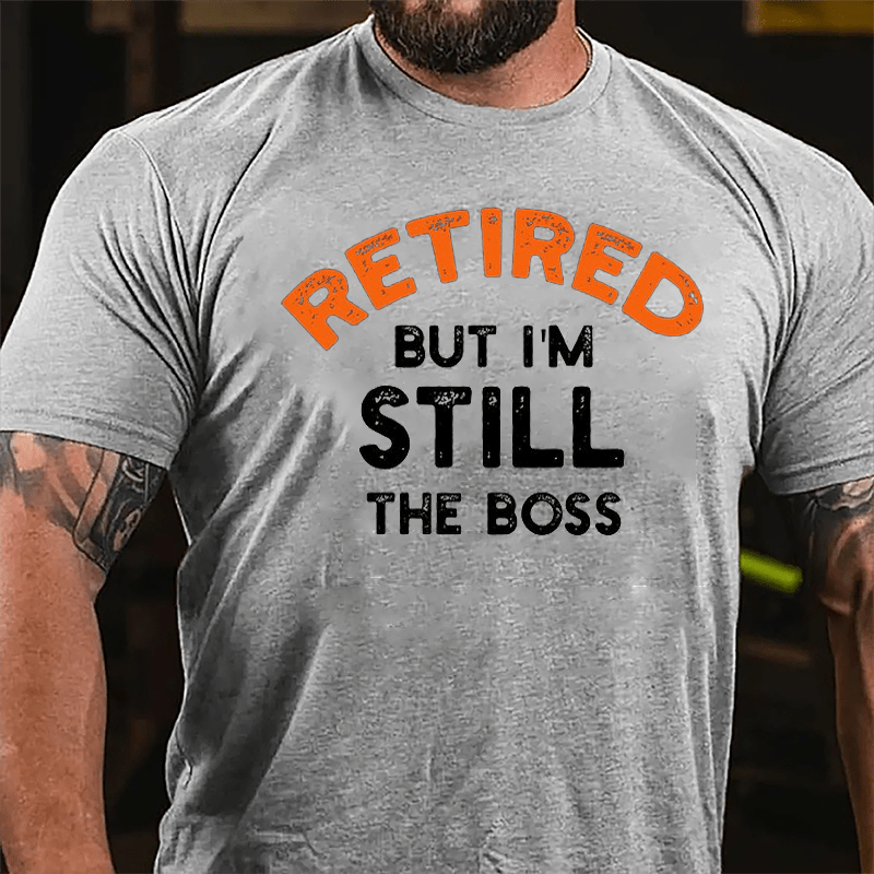 Retired But I'm Still The Boss Cotton T-shirt