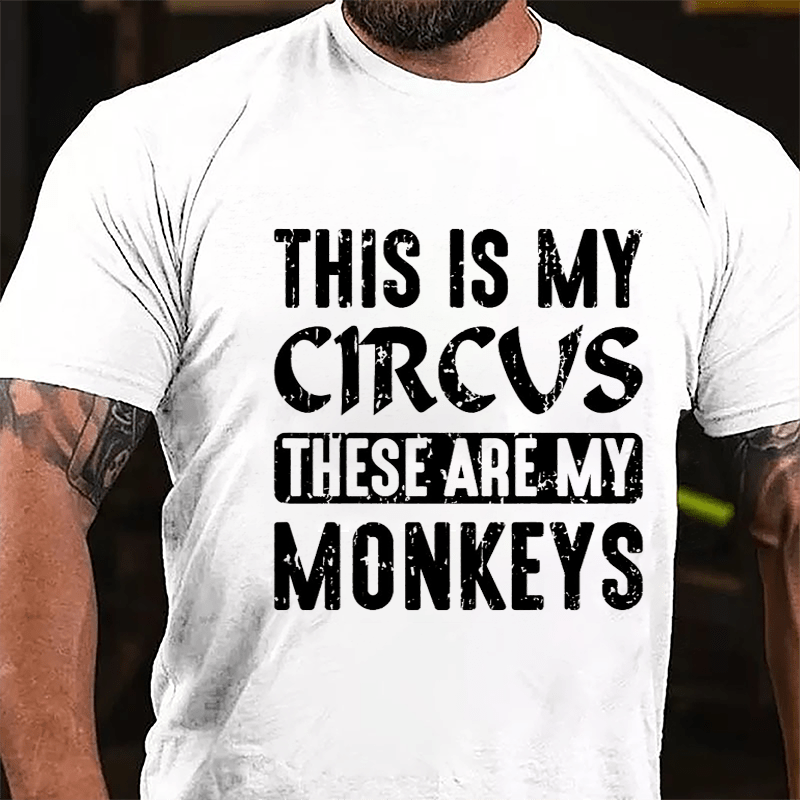 This Is My Circus These Are My Monkeys Cotton T-shirt