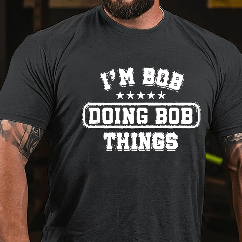 I'm Bob Doing Bob Things Men's Funny Cotton T-shirt