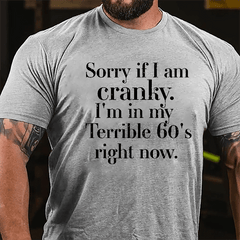 Sorry If I'm Cranky I'm In My Terrible 60's Right Now Cotton T-shirt