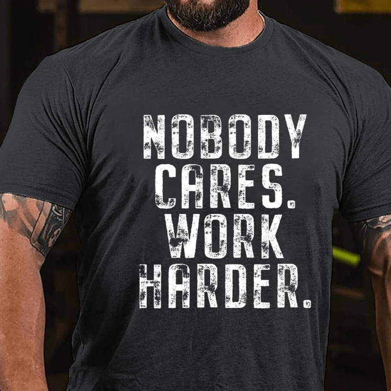 Nobody Cares Work Harder Saying Cotton T-shirt