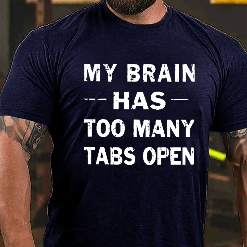 My Brain Has Too Many Tabs Open Cotton T-shirt