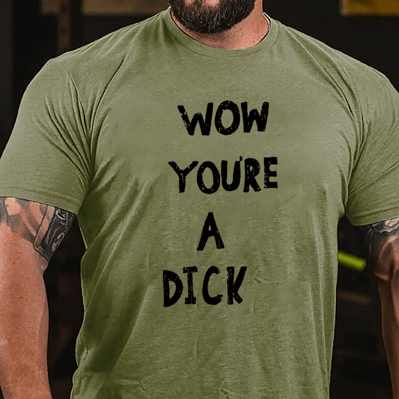 Wow You're A Dick Cotton T-shirt