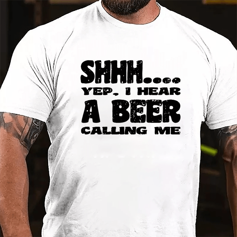 Shhh Yep I Hear A Beer Calling Me Cotton T-shirt