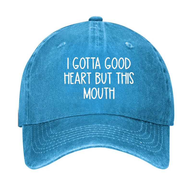 I Gotta Good Heart But This Mouth Cap