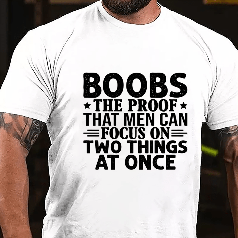 Boobs The Proof That Men Can Focus On Two Things At Once Men's Cotton T-shirt