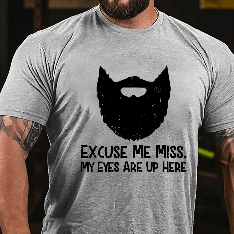 Excuse Me Miss. My Eyes Are Up Here Cotton T-shirt