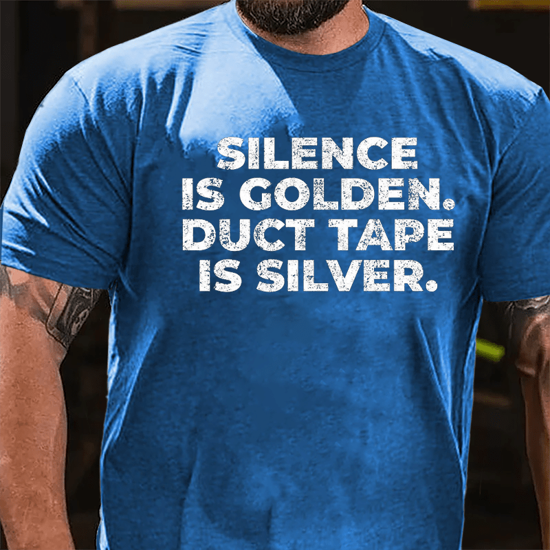 Silence Is Golden Duct Tape Is Silver Cotton T-shirt