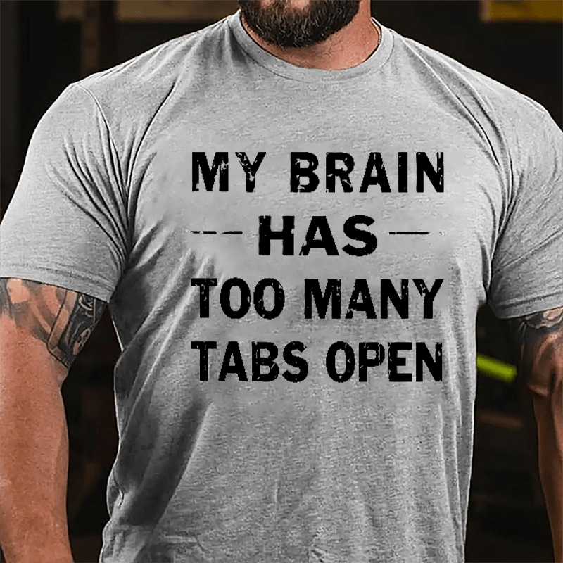 My Brain Has Too Many Tabs Open Cotton T-shirt