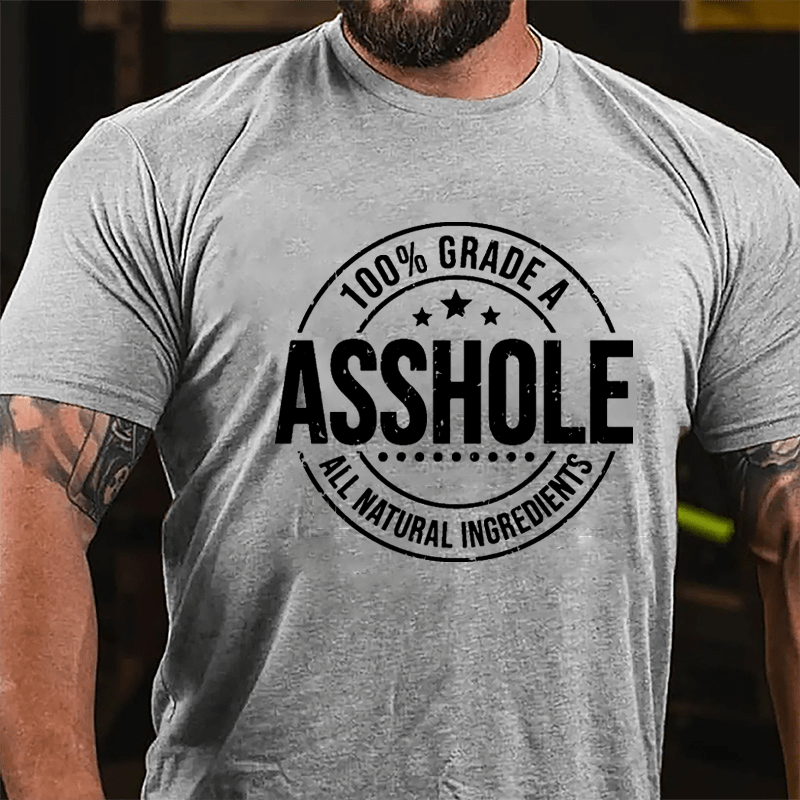 100% Grade A Asshole All Natural Ingredients Cotton T-shirt