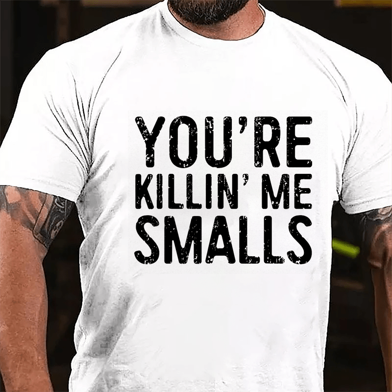 Men's You're Killin' Me Smalls Cotton T-shirt