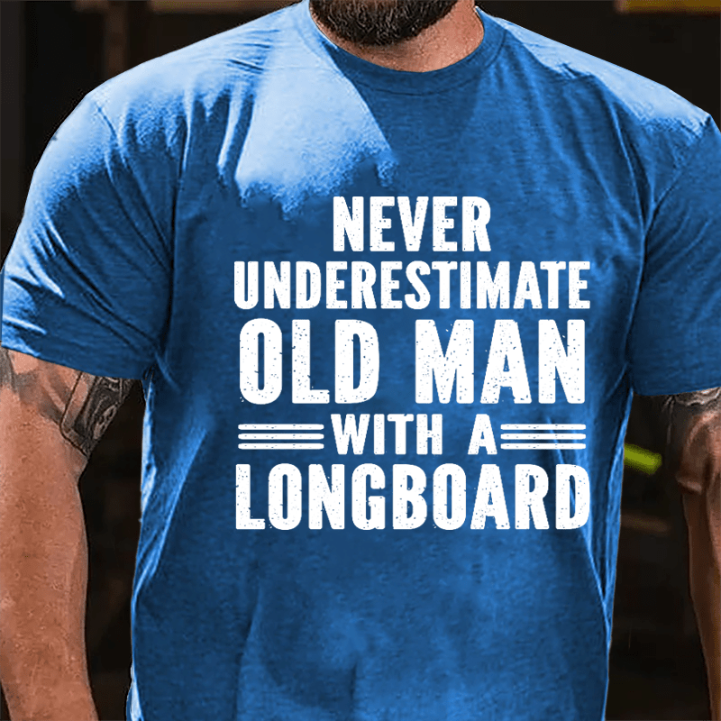 Never Underestimate Old Man With A Longboard Cotton T-shirt